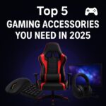 Top 5 Gaming Accessories You Need