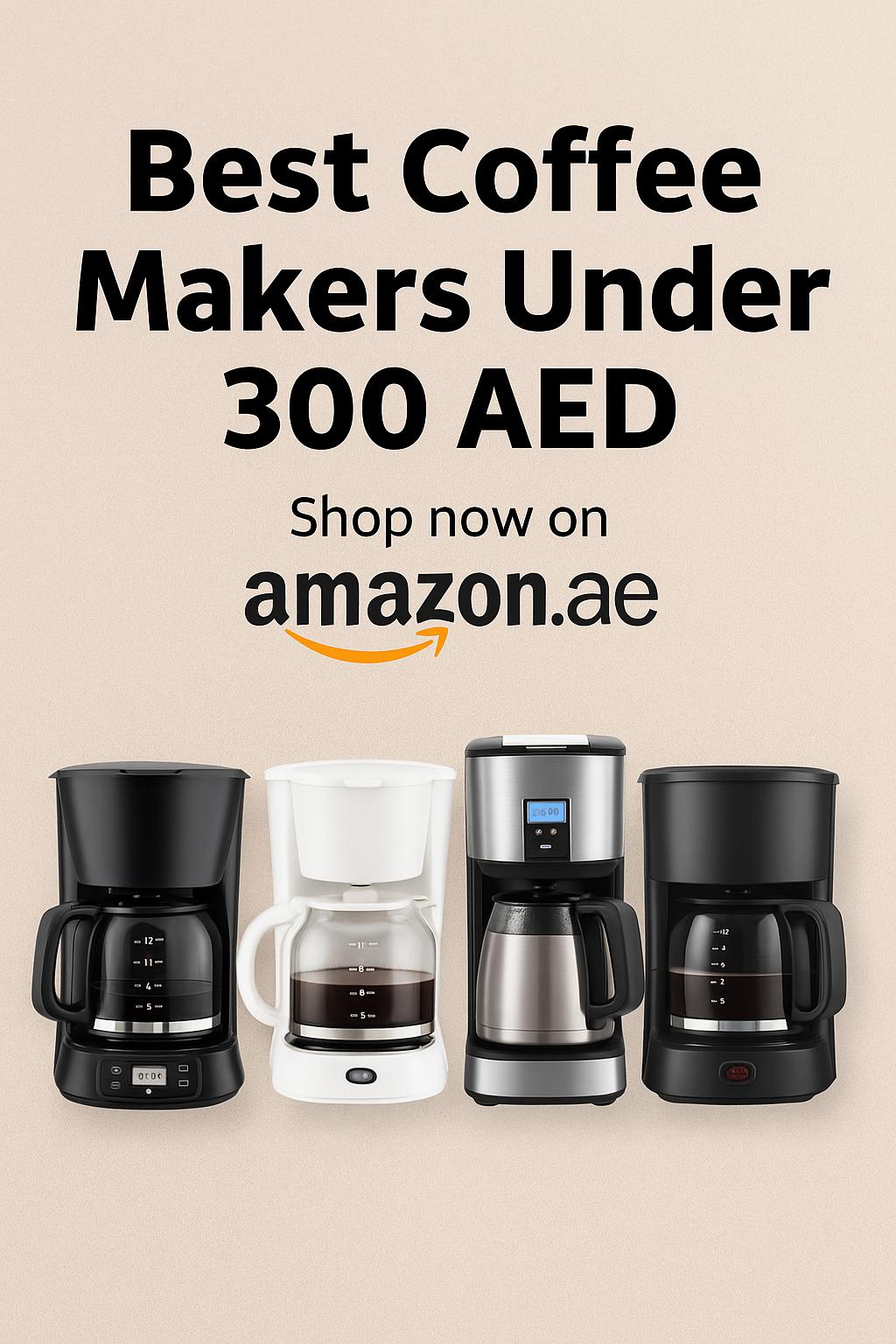 Best coffee makers under 300 AED available on Amazon.ae – modern drip and espresso machines
